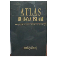 Atlas Budaya Islam Menjelajah Khazanah Peradaban Gemilang -Ismail R Al Faruqi - NR