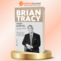 Thuật Quản Trị - Brian Tracy - Alpha Books