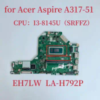 EH7LW LA-H792P Mainboard For Acer Aspire 3 A317-51 Laptop Motherboard With i3-8145U SRFFZ CPU 4GB RAM NBHEM11004 100% Test OK