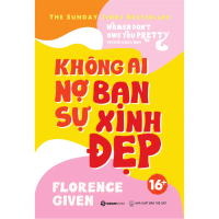 SÁCH - Không ai nợ bạn sự xinh đẹp - Tác giả Florence Given - SaiGonBooks