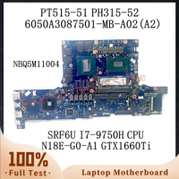 6050A3087501-MB-A02(A2) With SRF6U I7-9750H CPU For Acer PT515-51 PH315-52 Laptop Motherboard N18E-G0-A1 GTX1660Ti 100%Tested OK