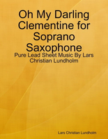 【電子書】Oh My Darling Clementine for Soprano Saxophone - Pure Lead Sheet Music By Lars Christian Lundholm
