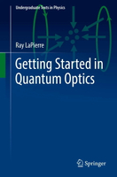 Getting Started in Quantum Optics 1/e Ray LaPierre 2022 Springer