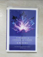 【書寶二手書T5／政治_LDC】Towards a Canada of Light_Bruce W. Powe