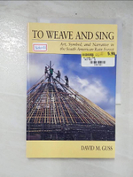 【書寶二手書T2／設計_EZ5】To Weave and Sing: Art, Symbol and Narrative in the South American Rain Forest_Guss, David M.