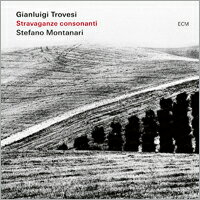 詹路易吉．特羅韋西／斯蒂法諾．蒙塔納里：奢華之音 Gianluigi Trovesi / Stefano Montanari: Stravaganze Consonanti (CD) 【ECM】