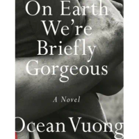 On Earth Were Briefly Gorgeous by Ocean Vuong
