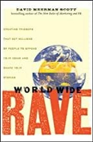 World Wide Rave: Creating Triggers that Get Millions of People to Spread Your Ideas and Share Your Stories  David Meerman Scott 2009 John Wiley