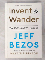 【書寶二手書T4／傳記_JXM】Invent and Wander: The Collected Writings of Jeff Bezos, With an Introduction by Walter Isaacson_Bezos, Jeff (Contribution by), Isaacson, Walter (Introduction by)