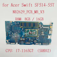 NB2629_PCB_MB_V3 Mainboard For Acer Swift 5 SF514-55T Laptop Motherboard CPU:I7-1165G7 SRK02 RAM:8GB / 16GB DDR4 100% Test Ok