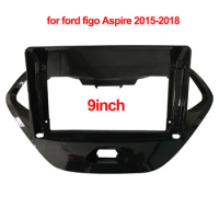 9inch Car Radio Fascia for Ford Figo Aspire 2015 2016 2017 2018 Special Dash Trim Kit DVD Frame Panel Car Refitting