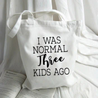 Women Canvas Shoulder Bag Shopping Travel Eco Reusable Shopper Bags I Was Normal Two / Three Kids Ago Funny Mom Life Tote Bag