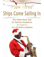 【電子書】I Saw Three Ships Come Sailing In Pure Sheet Music Solo for Soprano Saxophone, Arranged by Lars Christian Lundholm