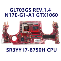 High Quality For ASUS GL703GM GL703GS REV.1.4 W/ SR3YY I7-8750H CPU Laptop Motherboard N17E-G1-A1 GTX1060 GPU 100% Working Well