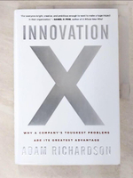 【書寶二手書T4／財經企管_EK4】Innovation X: Why a Company’s Toughest Problems Are Its Greatest Advantage_Richardson, Adam