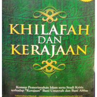 Khilafah dan Kerajaan - Konsep Pemerintahan Islam serta Studi Kritis terhadap Kerajaan Bani Umayyah