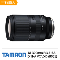 Tamron 18-300mm F/3.5-6.3 DiIII-A VC VXD For Sony E 接環(平行輸入B061)