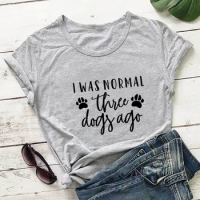 I Was Normal 3 Dogs Ago Dog Mom Shirt 100%Cotton Women's Tshirt Unisex Funny Summer Casual Short Sleeve Top Pet Lover Gift