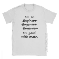 Men I'm An Engineer I'm Good At Math Humor T-Shirt Engineering Mathematics Funny O Neck Clothes Cotton Basic Tees Print T Shirts