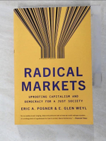 【書寶二手書T7／財經企管_IE8】Radical Markets: Uprooting Capitalism and Democracy for a Just Society_Posner, Eric A./ Weyl, E. Glen/ Buterin, Vitalik (FRW)/ Lanier, Jaron (FRW)