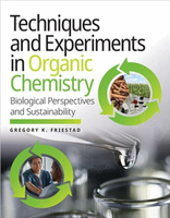 Techniques and Experiments in Organic Chemistry: Biological Perspectives and Sustainability  Gregory K. Friestad 2023 NORTON
