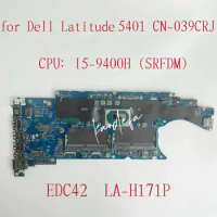 EDC42 LA-H171P Mainboard For Dell Latitude 5401 Laptop Motherboard CPU: I5-9400H SRFDM DDR4 CN-039CRJ 039CRJ 39CRJ Test OK