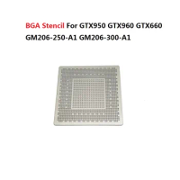Direct Heating Stencil For GTX950 GTX960 GTX660 GM206-300-A1 GM206-251-A1 GM206-250-A1 GK106-400-A1 GM206-150-A1 BGA Reballing