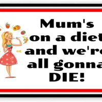 Mum's ON A Diet and We're All Gonna DIE Tin Metal Sign, Retro Wall Art Decor Bedroom Fun Decoration for Home Kitchen Bar Room