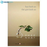 SÁCH - Bạn bình an thế giới bình an - Tác giả Pháp Nhật - Saigon Books