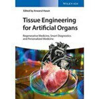 Tissue Engineering for Artificial Organs, 2 Volume Set: Regenerative Medicine, Smart Diagnostics and Personalized Medicine 2017  Anwarul Hasan  John Wiley