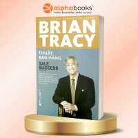 Thuật Bán Hàng - Brian Tracy - Alpha Books
