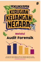 Pengungkapan Kerugian Keuangan Negara Melalui Audit Forensik