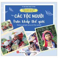 Sách - Song Ngữ Việt Anh - Khám Phá Thế Giới - Các Tộc Người Trên Khắp Thế Giới - Native People Arou