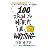 100 WAYS TO IMPROVE YOUR WRITING: PROVEN PROFESSIONAL TECHNIQUES FOR WRITING WIT H STYLE AND POWER (UPDATED AND REVISED)