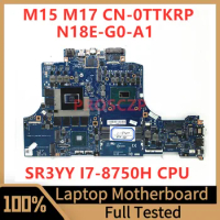 CN-0TTKRP 0TTKRP TTKRP Mainboard For DELL M15 M17 Laptop Motherboard With SR3YY I7-8750H CPU N18E-G0-A1 100% Tested Working Well