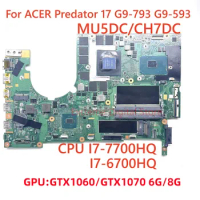 MU5DC/CH7DC For ACER Predator 17 G9-793 G9-593 Laptop Motherboard CPU I7-7700HQ GPU GTX1060/GTX1070 6G/8G 100% Full Tested OK