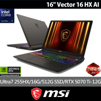 【MSI 微星】16吋 RTX 5070 Ti Ultra7 255HX電競AI筆電(Vector 16 HX AI/16G/512G SSD/W11/A2XWHG-049TW)