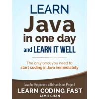 Learn Java In One Day And Learn It Well